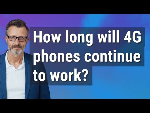 How long will 4G phones continue to work?