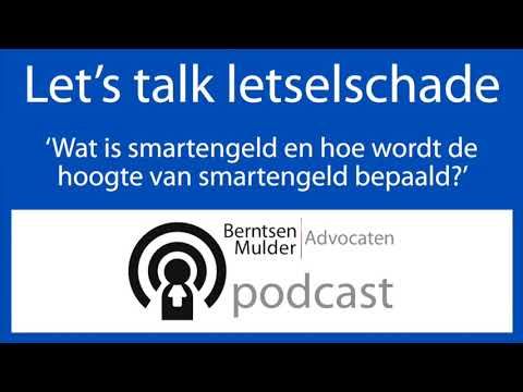 Wat is smartengeld en hoe wordt de hoogte van smartengeld bepaald? Podcast Letselschade 05