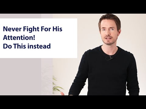 Never Fight For His Attention! Do This Instead